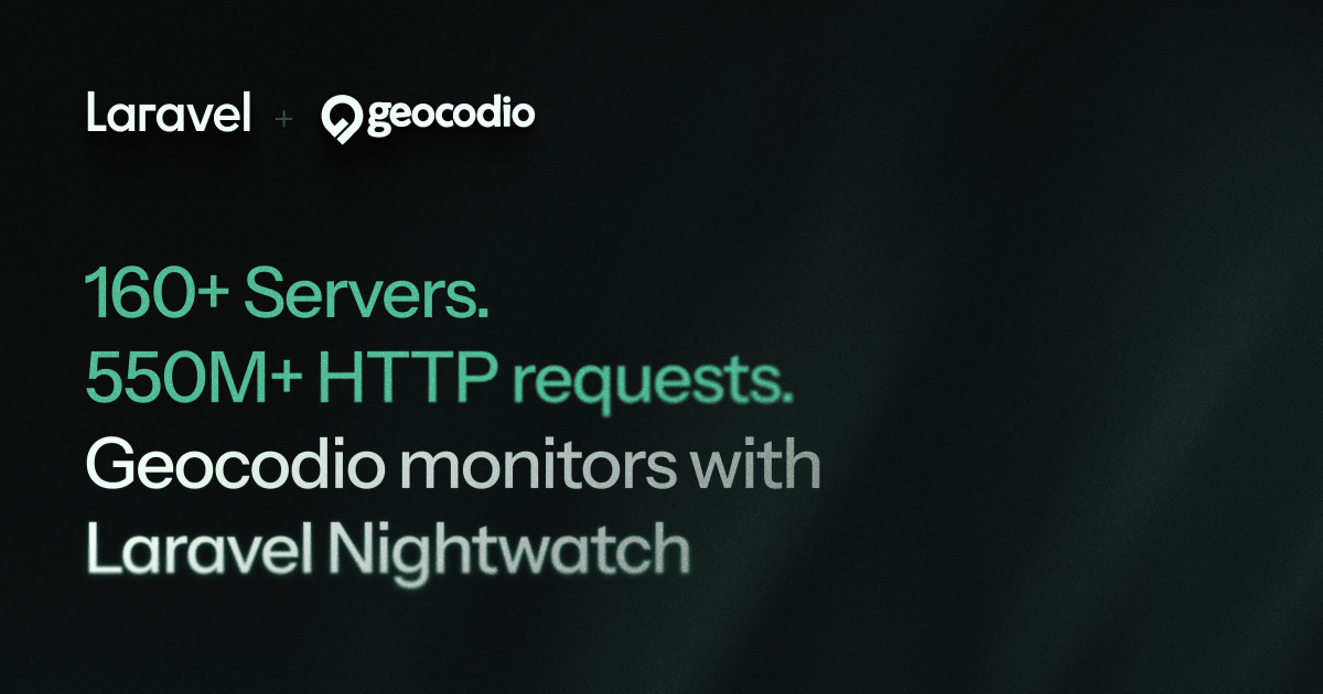 160+ Servers. 550M+ HTTP Requests. Geocodio Monitors with Laravel Nightwatch